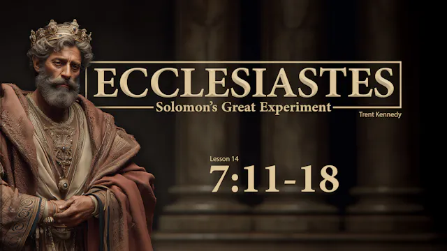 Ecclesiastes: Lesson 14 (7:11-18)
