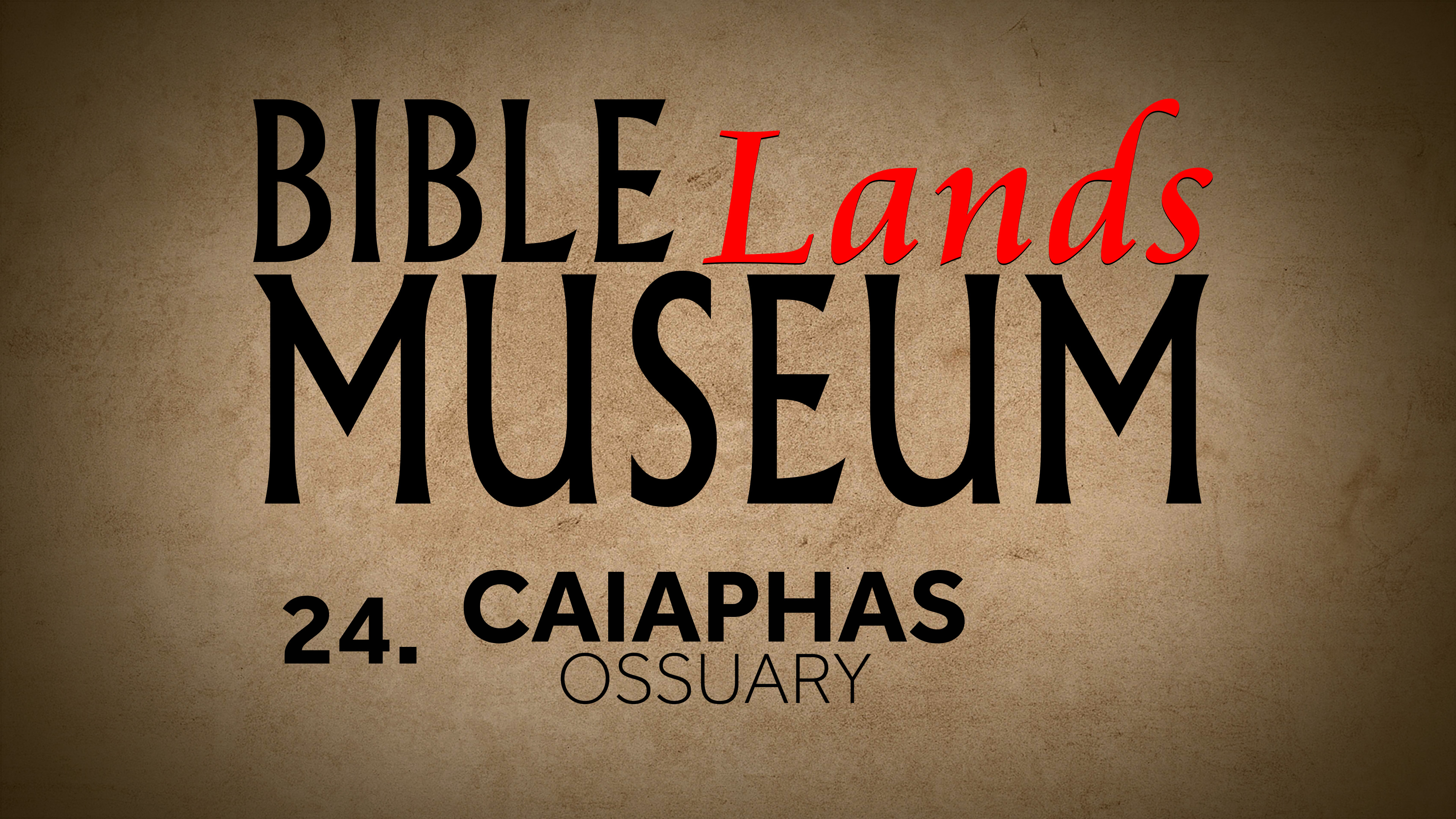 24. Caiaphas Ossuary | Bible Lands Musuem