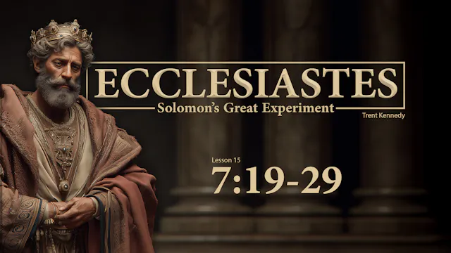 Ecclesiastes: Lesson 15 (7:19-29)