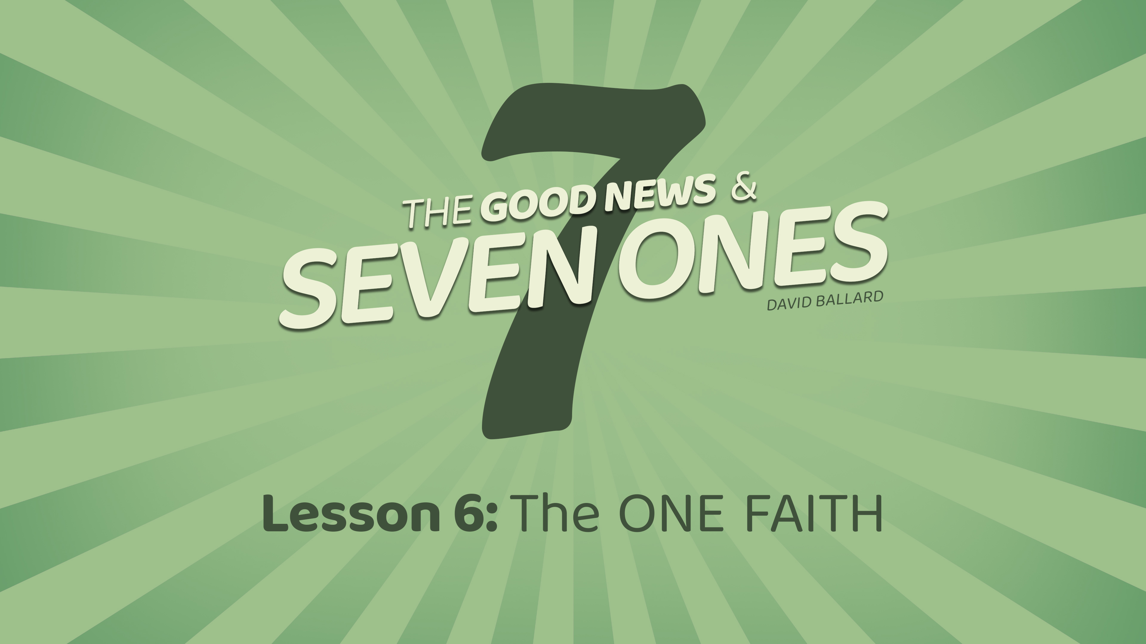 The Good News & Seven Ones: 6. The One Faith