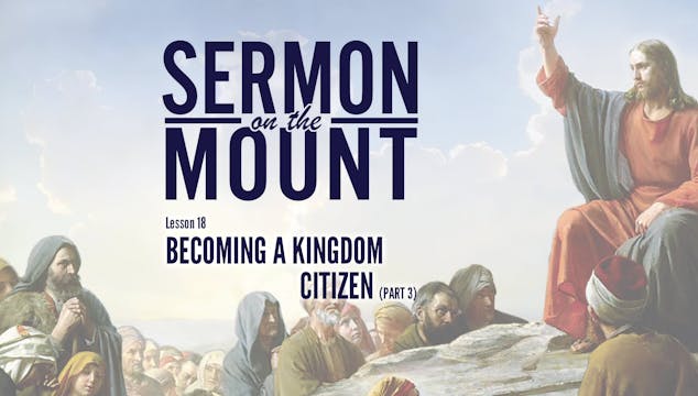Lesson 18: Becoming A Kingdom Citizen...