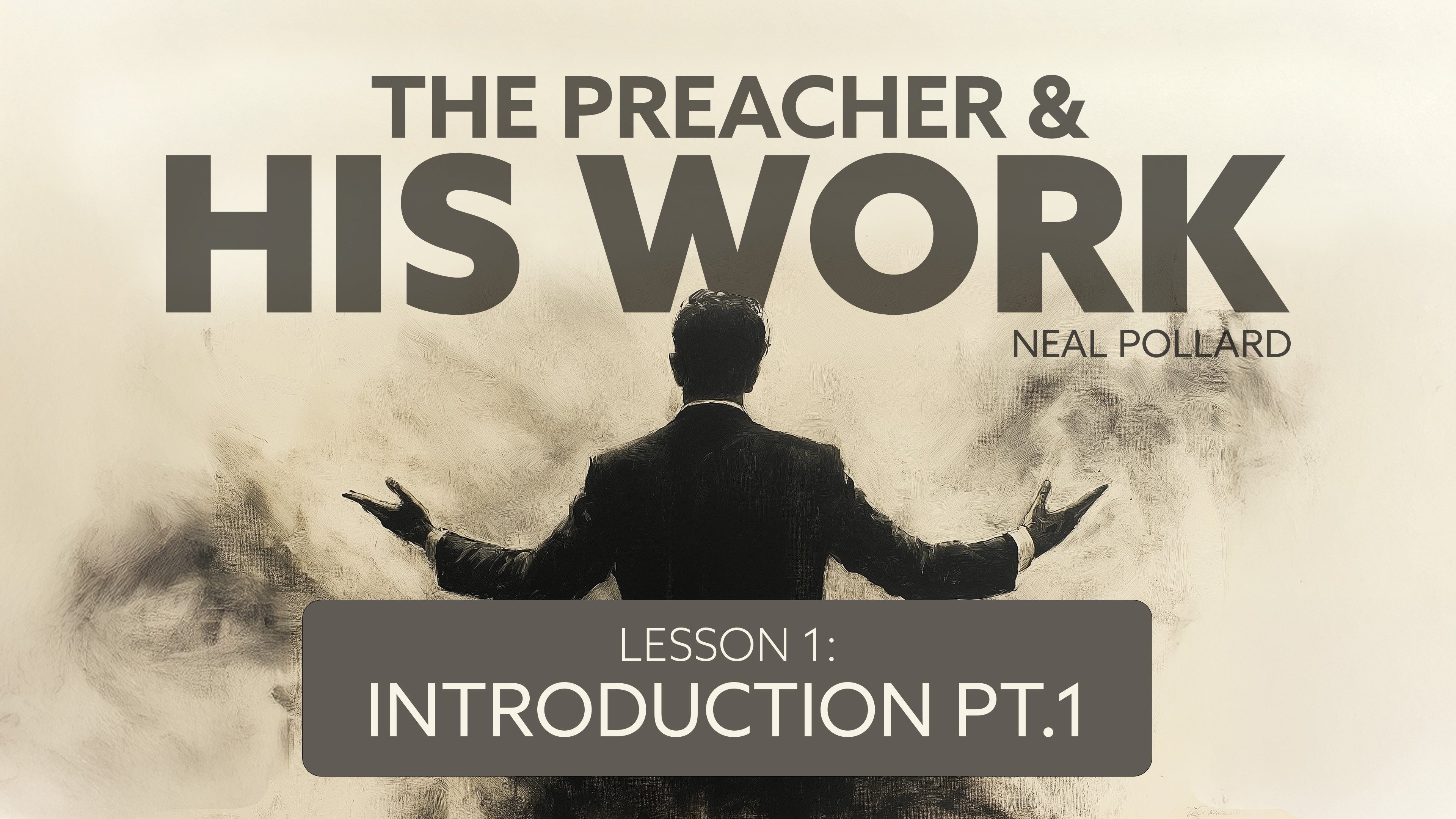 Lesson 1: Introduction (Part 1) | The Preacher and His Work