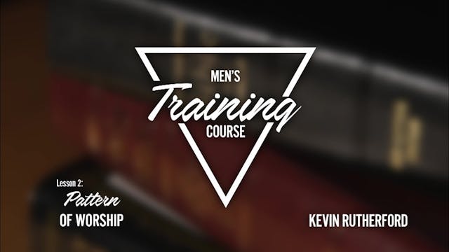 Lesson: 2 Pattern of Worship | Men's ...