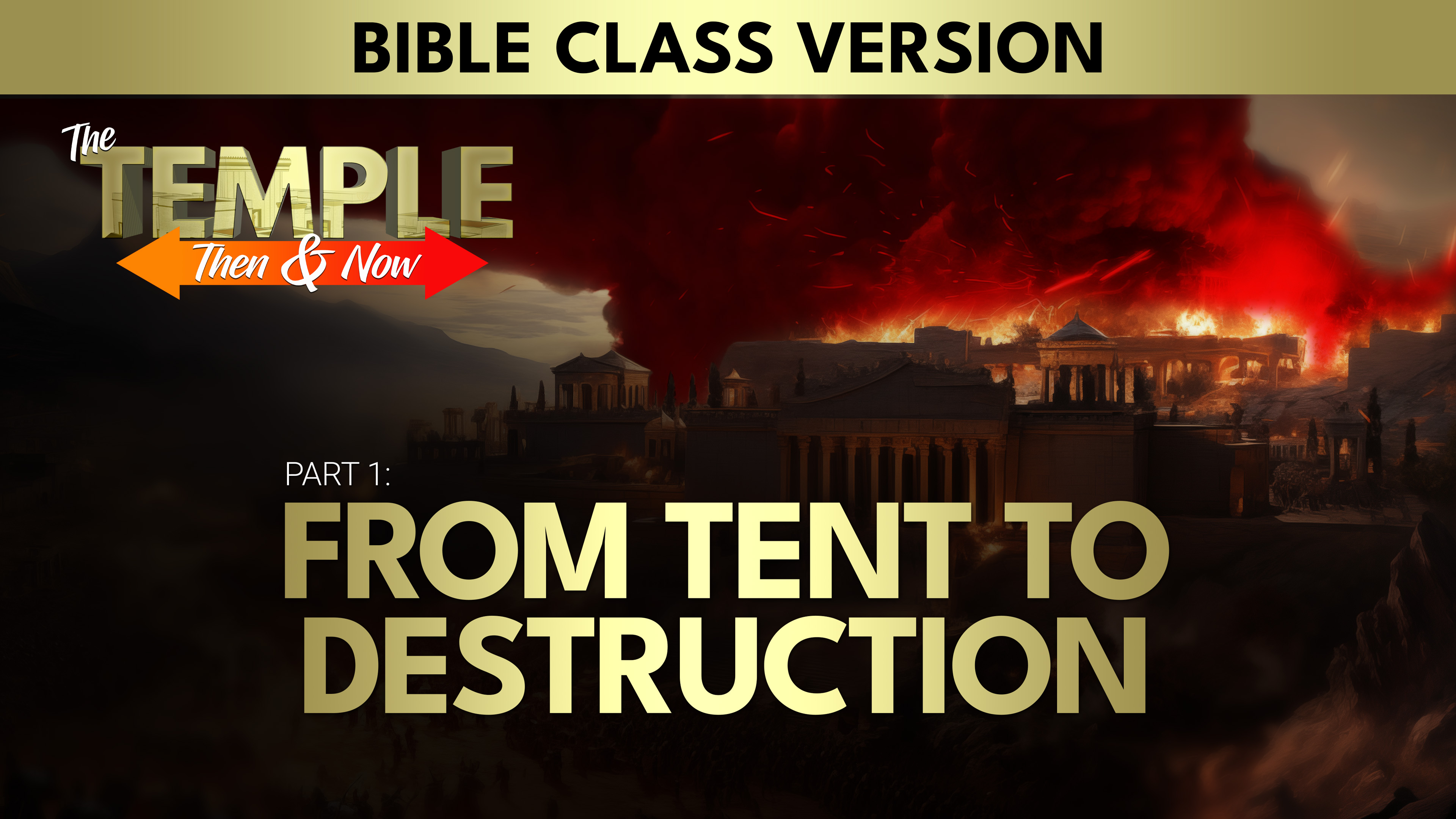 Part 1: From Tent to Destruction | The Temple Then And Now (Bible Class Version)