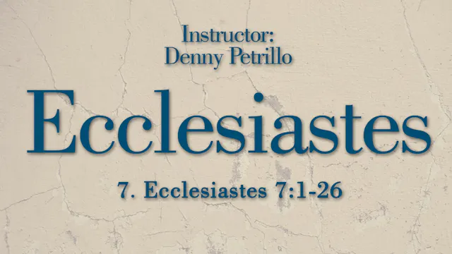 Ecclesiastes: Lesson 7