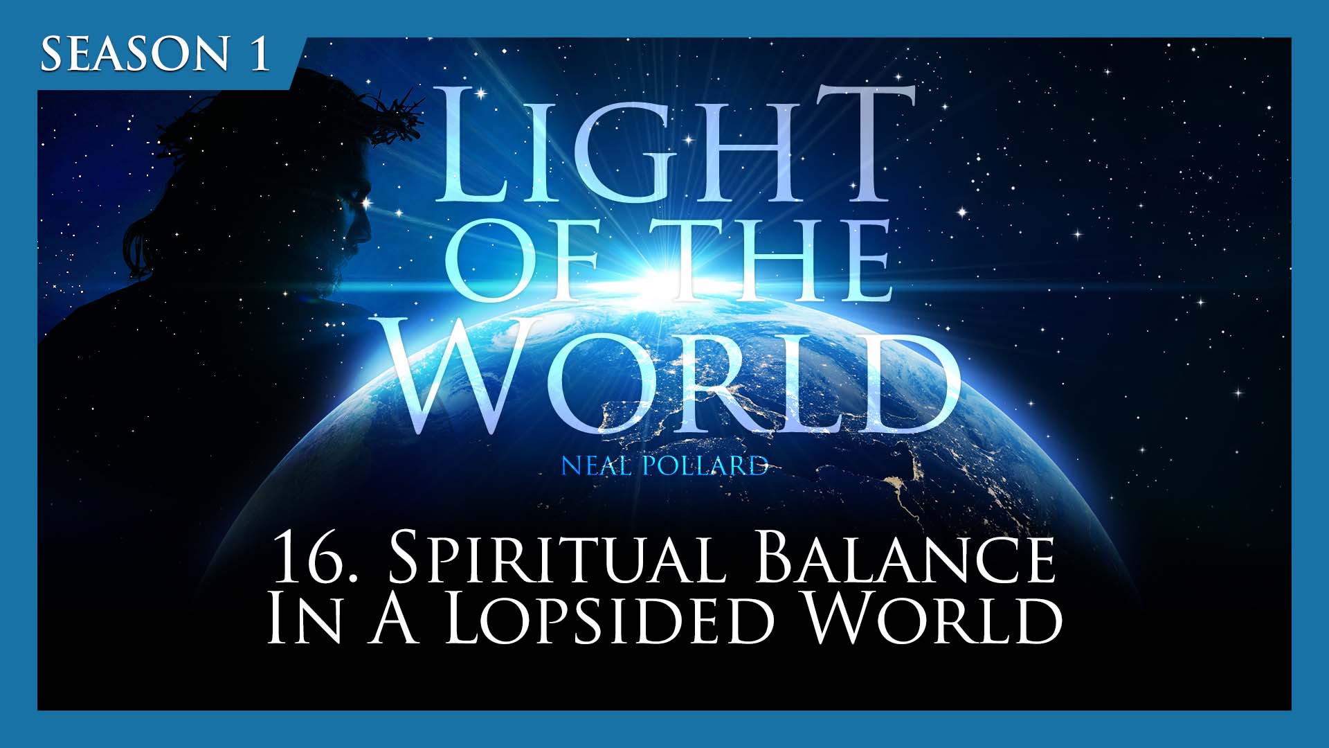 16. Spiritual Balance In A Lopsided World | Light of the World (Season 1)