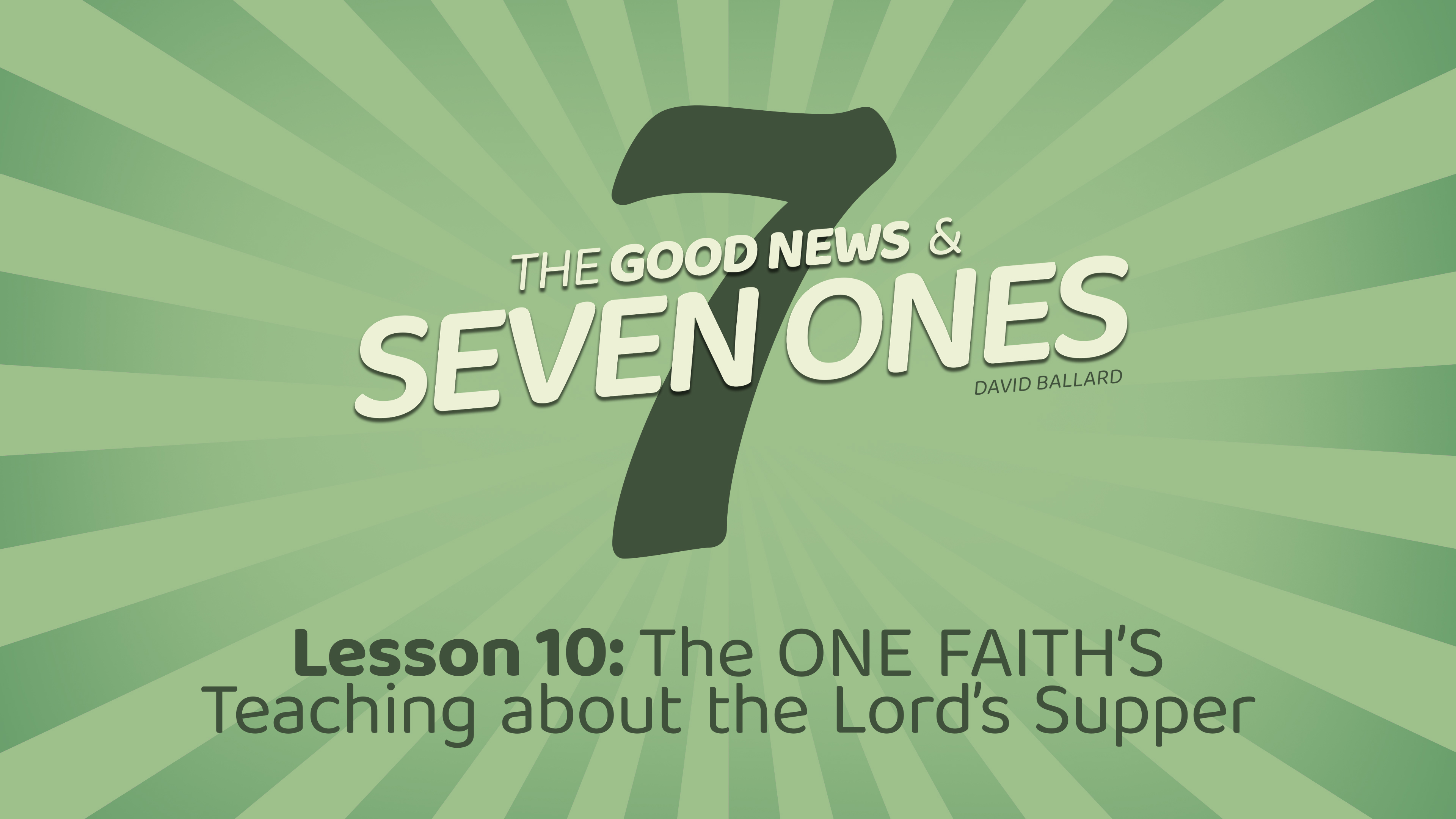 The Good News & Seven Ones: 10. The One Faith's Teaching about the Lord's Supper