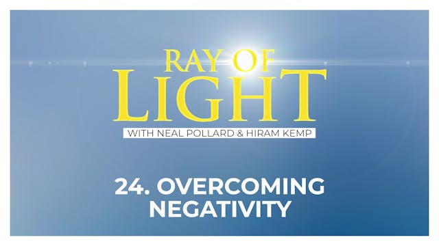 24. Overcoming Negativity | Ray of Light
