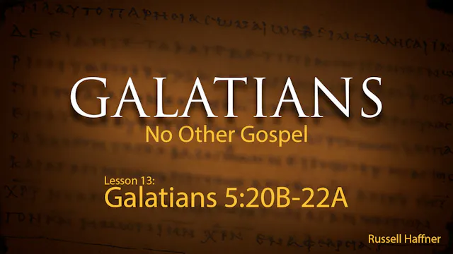Galatians - Lesson 13 - (5:20B-5:22A)