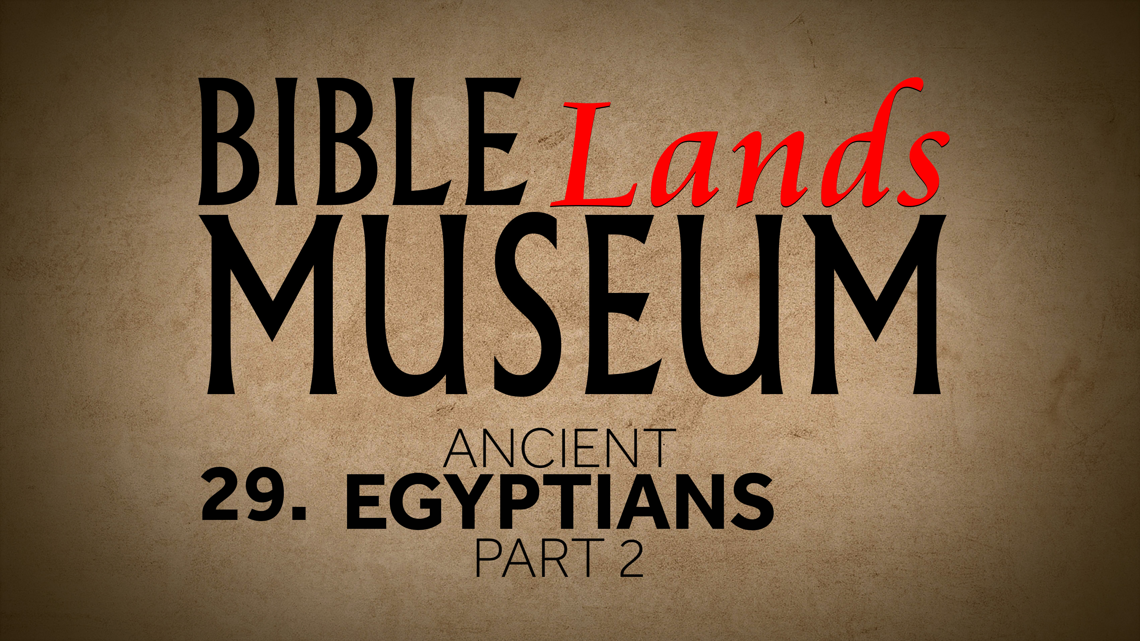 29. Ancient Egyptians (Part 2) | Bible Lands Museum