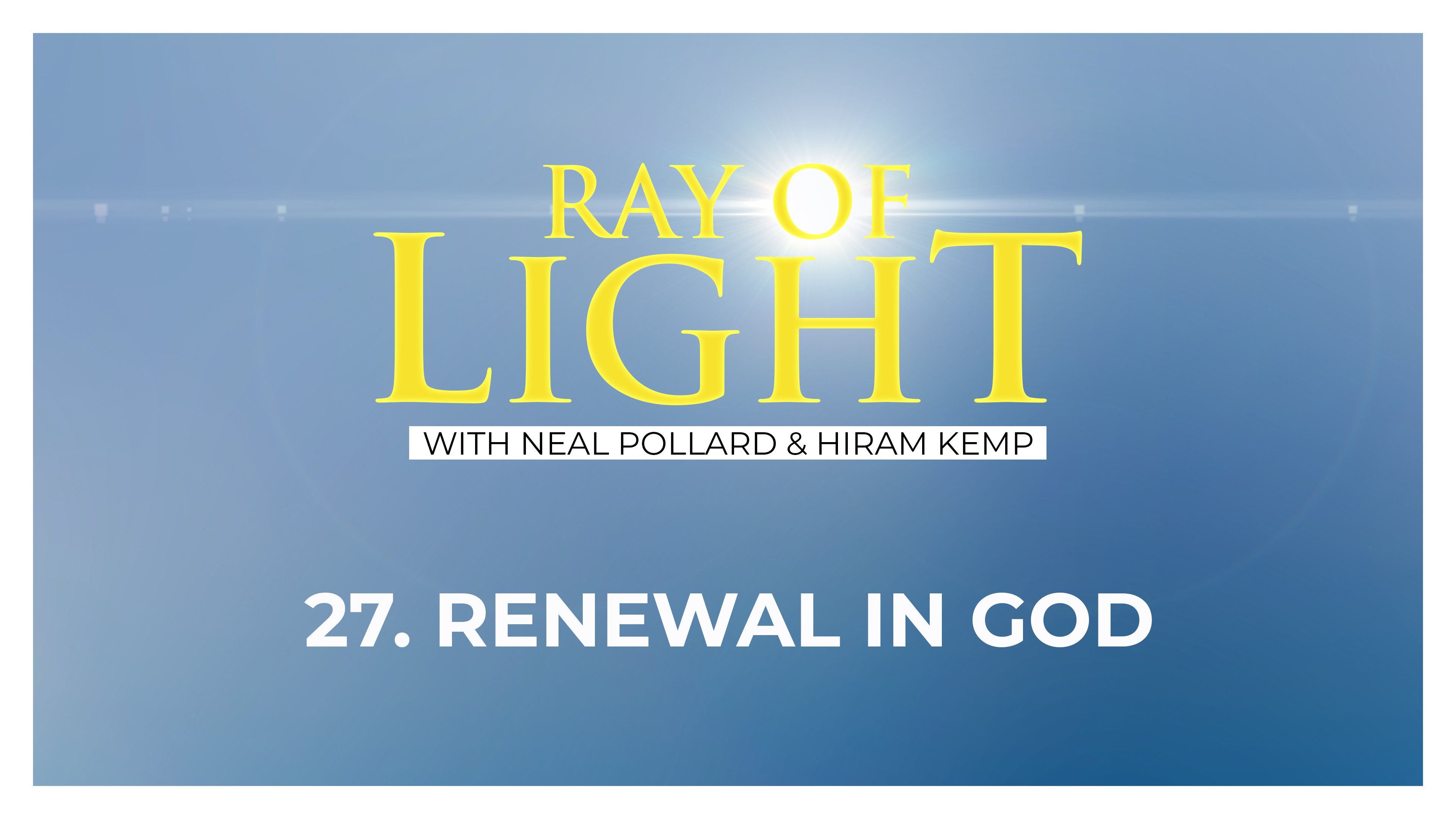 27. Renewal in God | Ray of Light