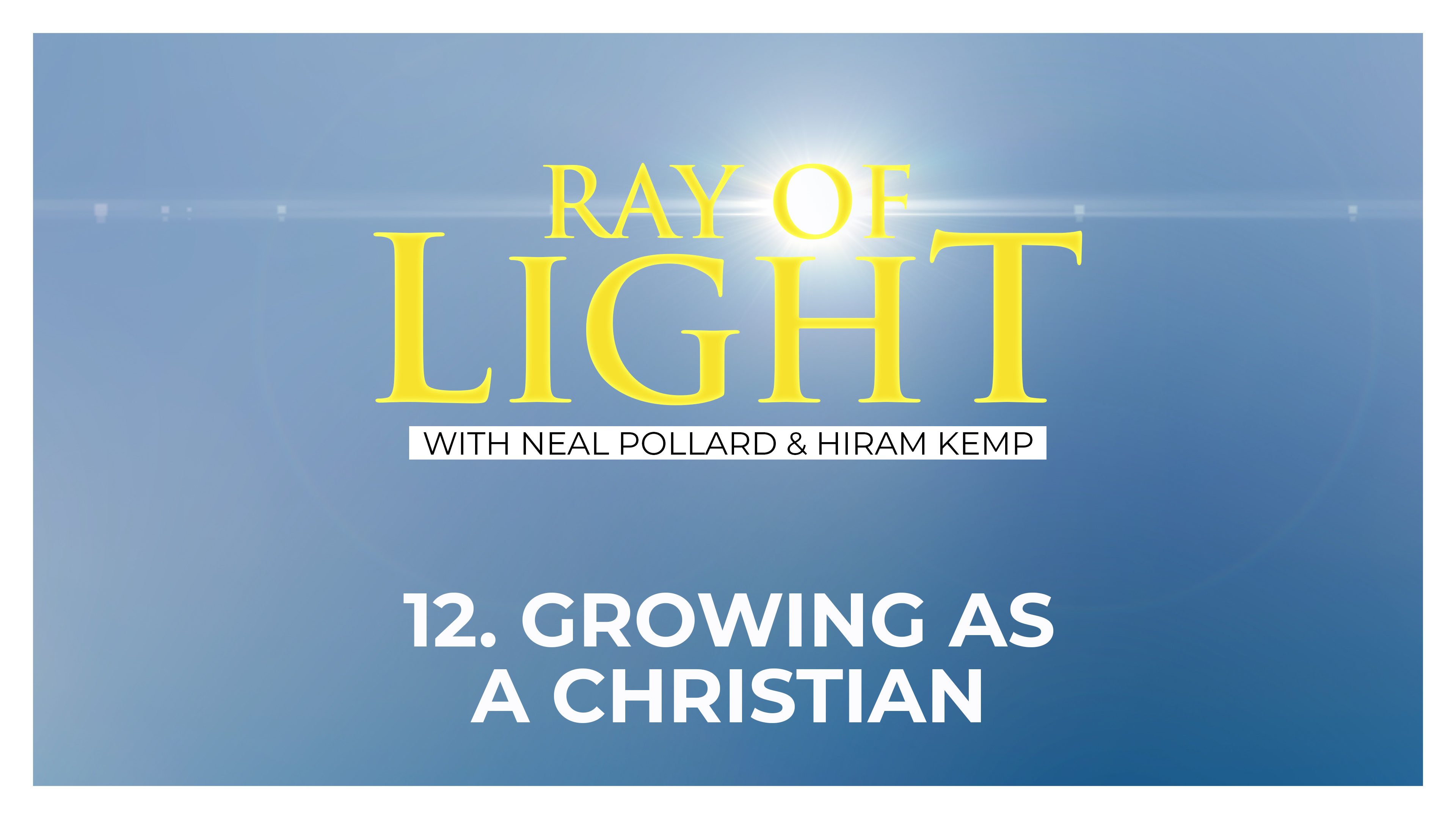 12. Growing as a Christian | Ray of Light