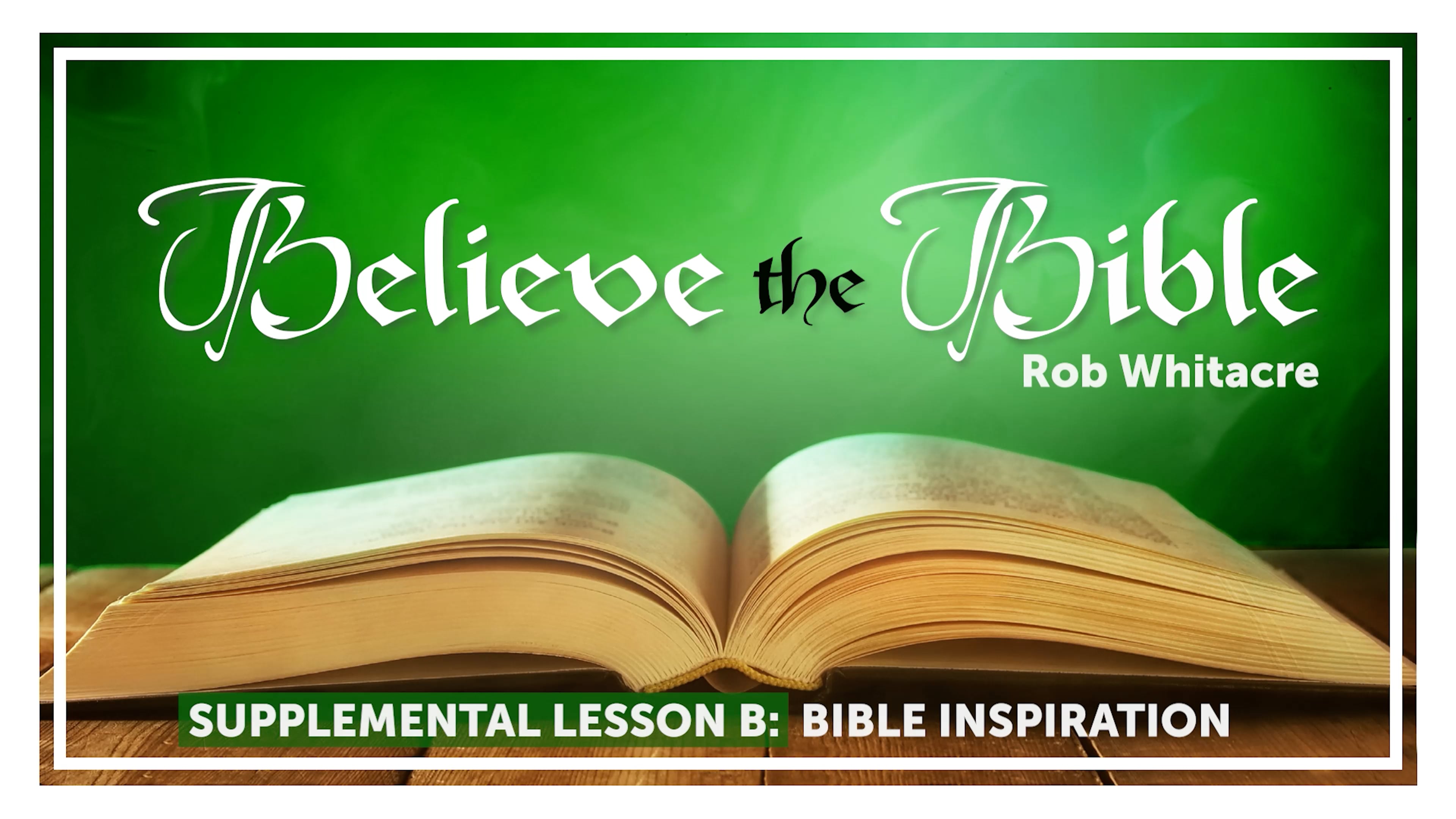 Believe The Bible: 2. Bible Inspiration