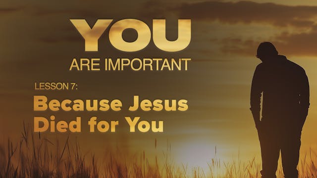 7. Because Jesus Died for You | You A...