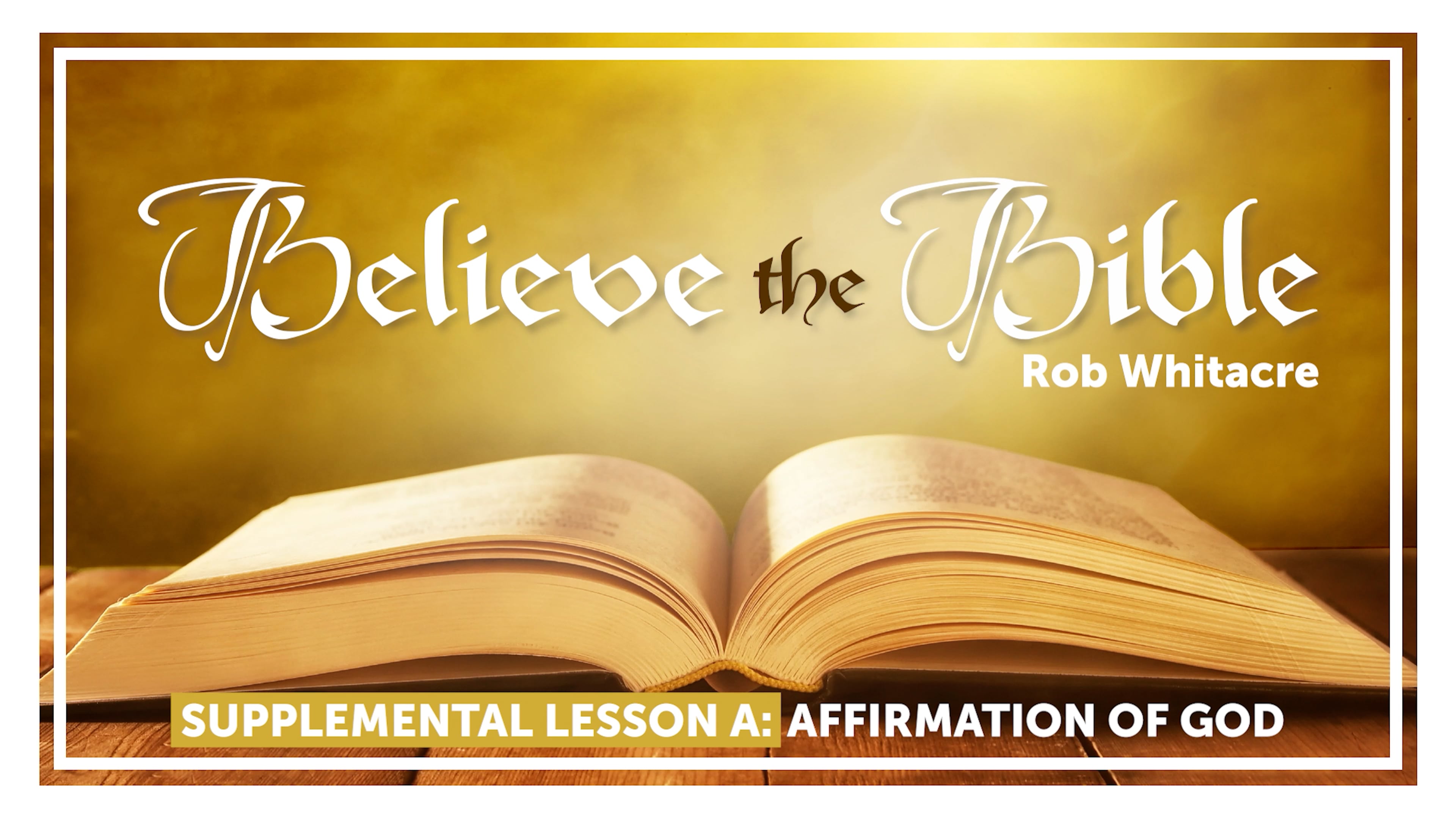 Believe the Bible: 1. Affirmation of God