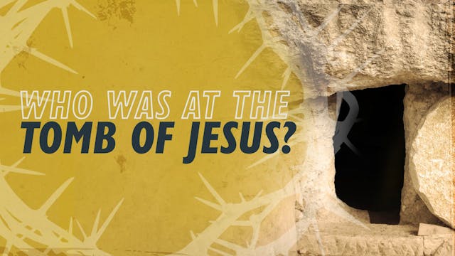 Who Was at the Tomb of Jesus? | Why J...