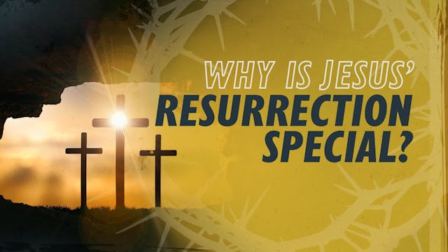 Why Is Jesus’ Resurrection Special? |...