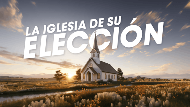 La Iglesia de su Elección
