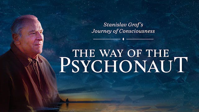 The Way of the Psychonaut: Stanislav Grof's Journey of Consciousness