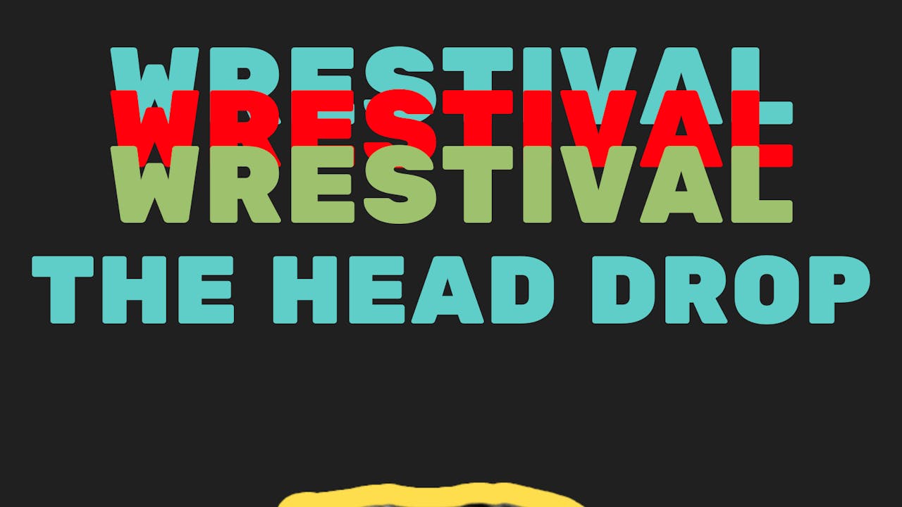 Wrestival 2 - The Head Drop