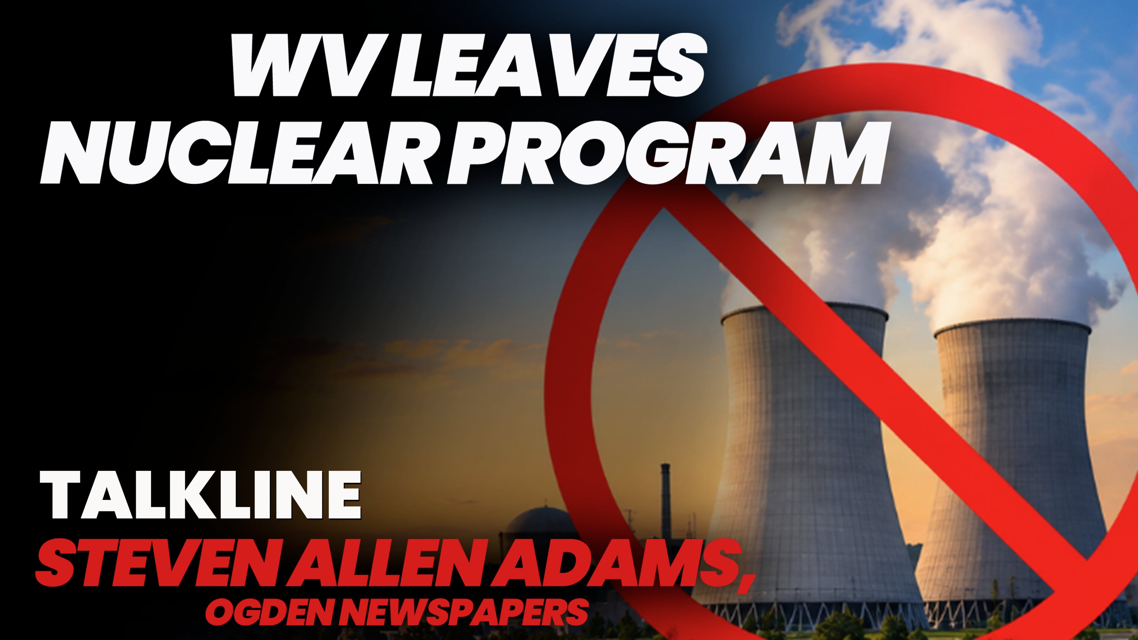 Steven Allen Adams on West Virginia Exiting Nuclear Program