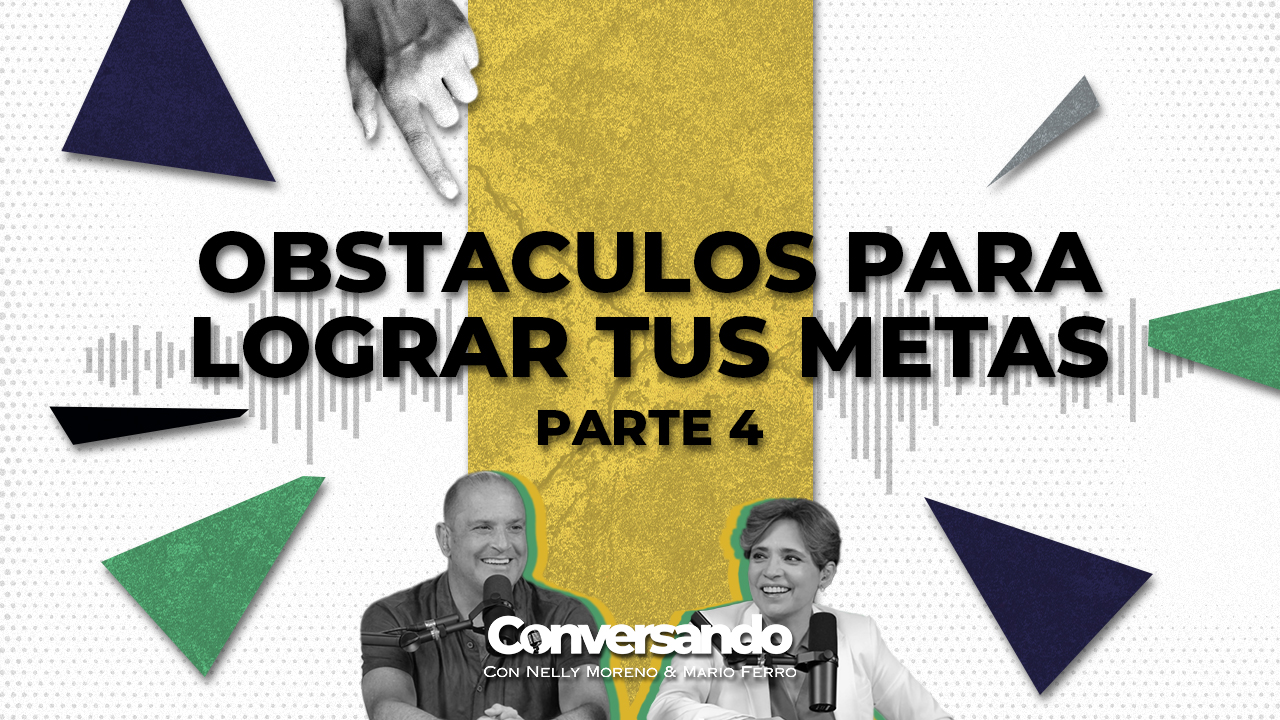OBSTACULOS PARA LOGRAR TUS METAS | CONVERSANDO | EPISODIO 4