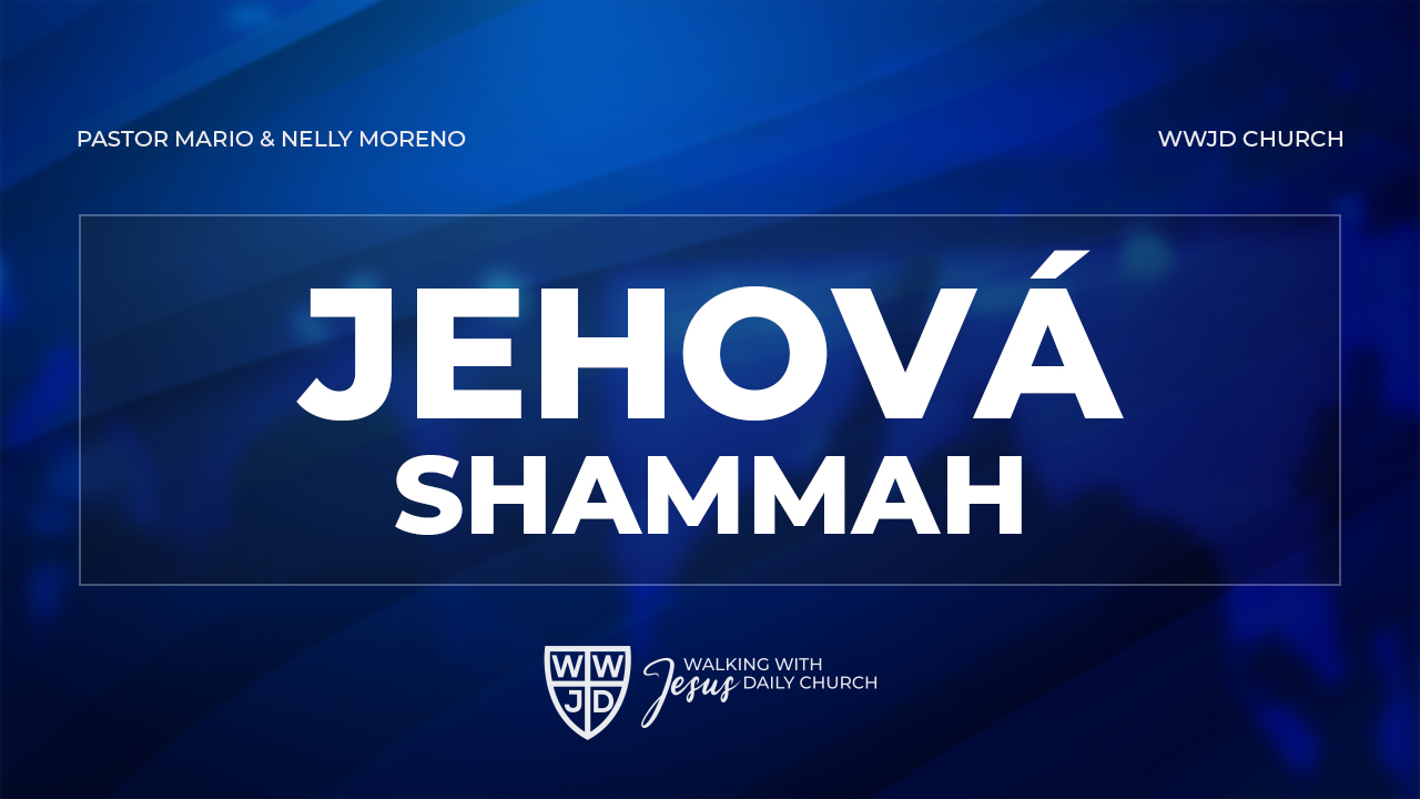 JEHOVA SHAMMAH | NOMBRES DE DIOS | 09-29-2024