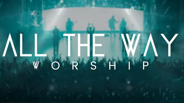 SERIE: ALL THE WAY WORSHIP