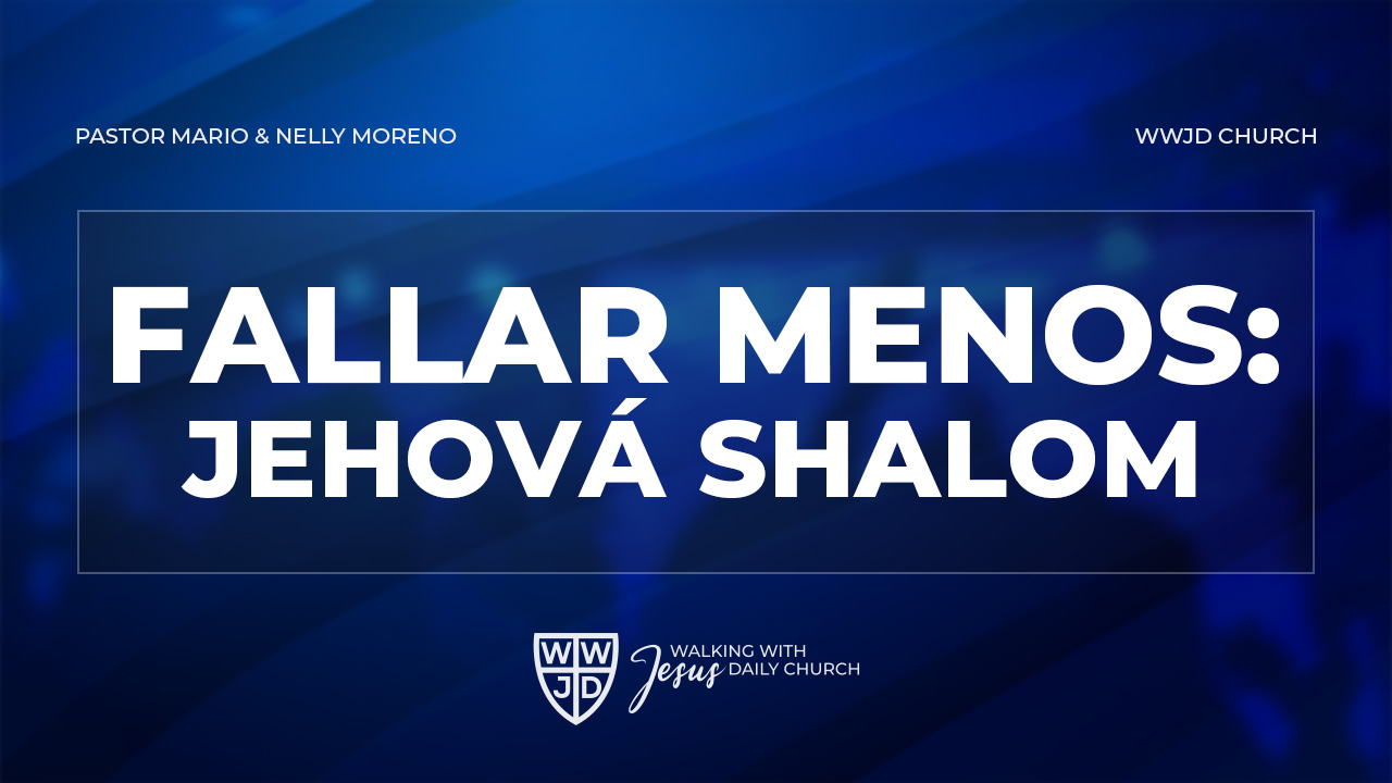 FALLAR MENOS: JEHOVÁ SHALOM | 6-16-24 | ESPECIAL DIA DE PADRES