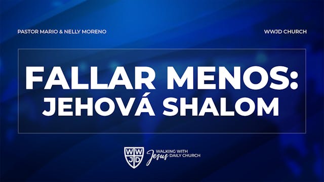 FALLAR MENOS: JEHOVÁ SHALOM | 6-16-24...