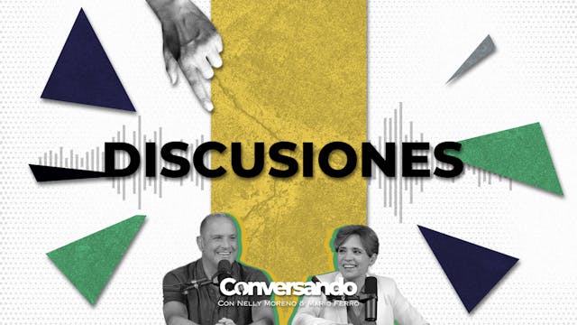 DISCUSIONES | CONVERSANDO | EPISODIO 47