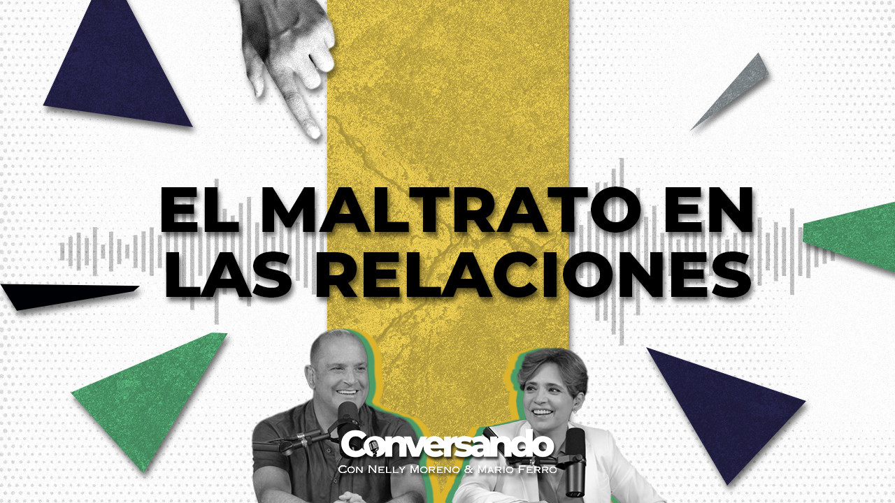 EL MALTRATO EN LA RELACIONES | CONVERSANDO | EPISODIO 54