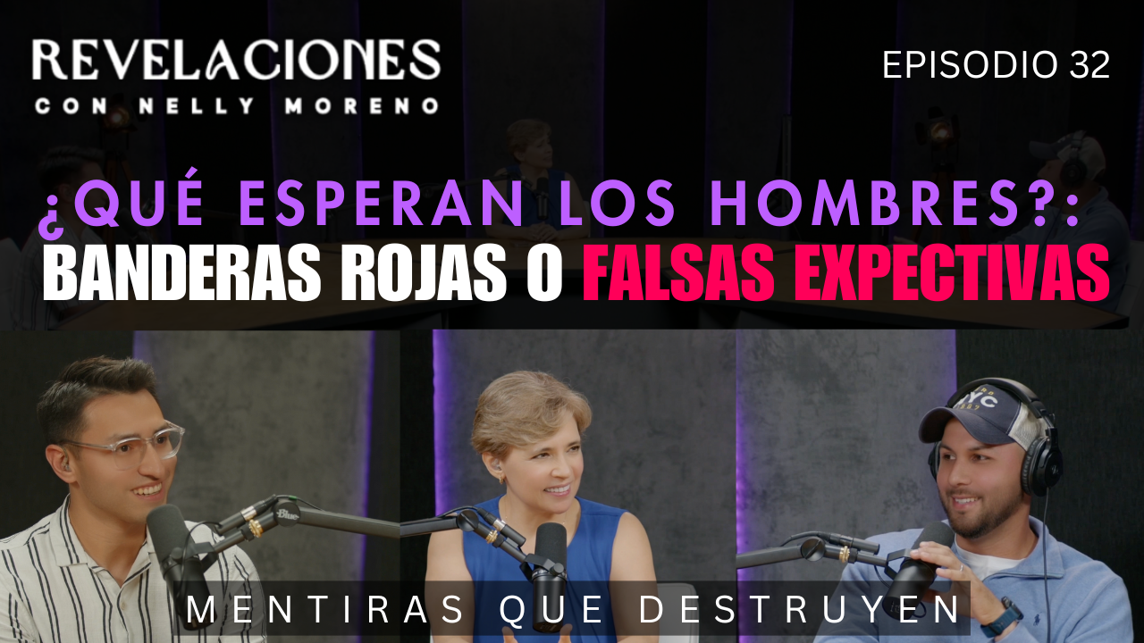¿QUÉ ESPERAN LOS HOMRES? BANDERAS ROJAS O FALSAS EXPECTATIVAS Ep. 32