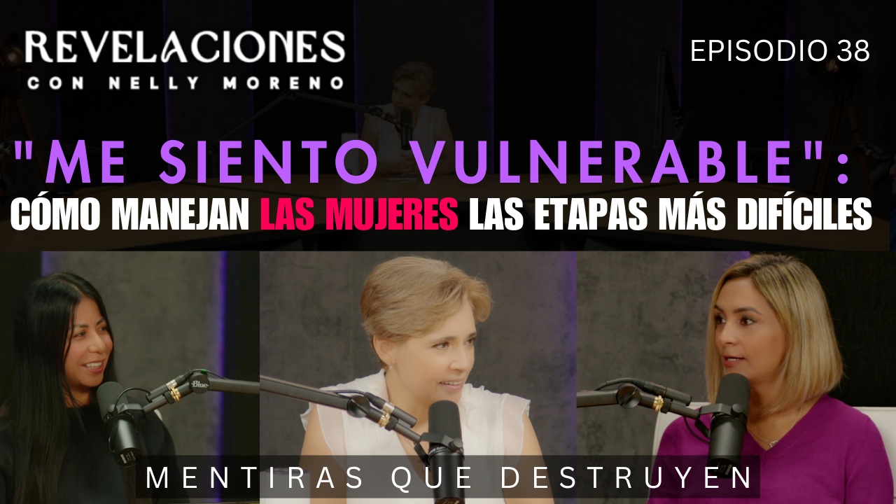 "ME SIENTO VULNERABLE" CÓMO MANEJAN LAS MUJERES LAS ETAPAS MÁS DIFÍCILES Ep. 38