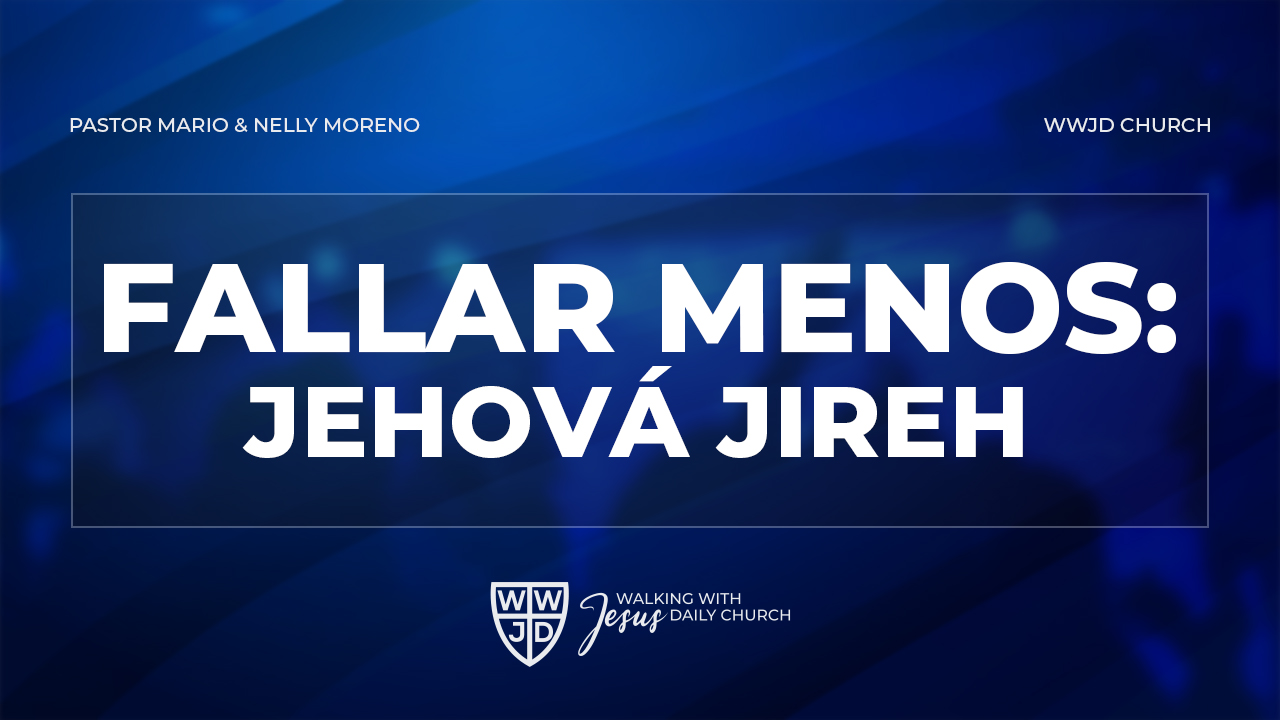 FALLAR MENOS: JEHOVÁ JIREH | 06-23-2024