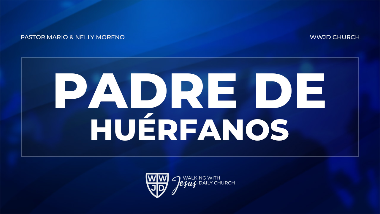 PADRE DE HUÉRFANOS | NOMBRES DE DIOS | 09-14-2024