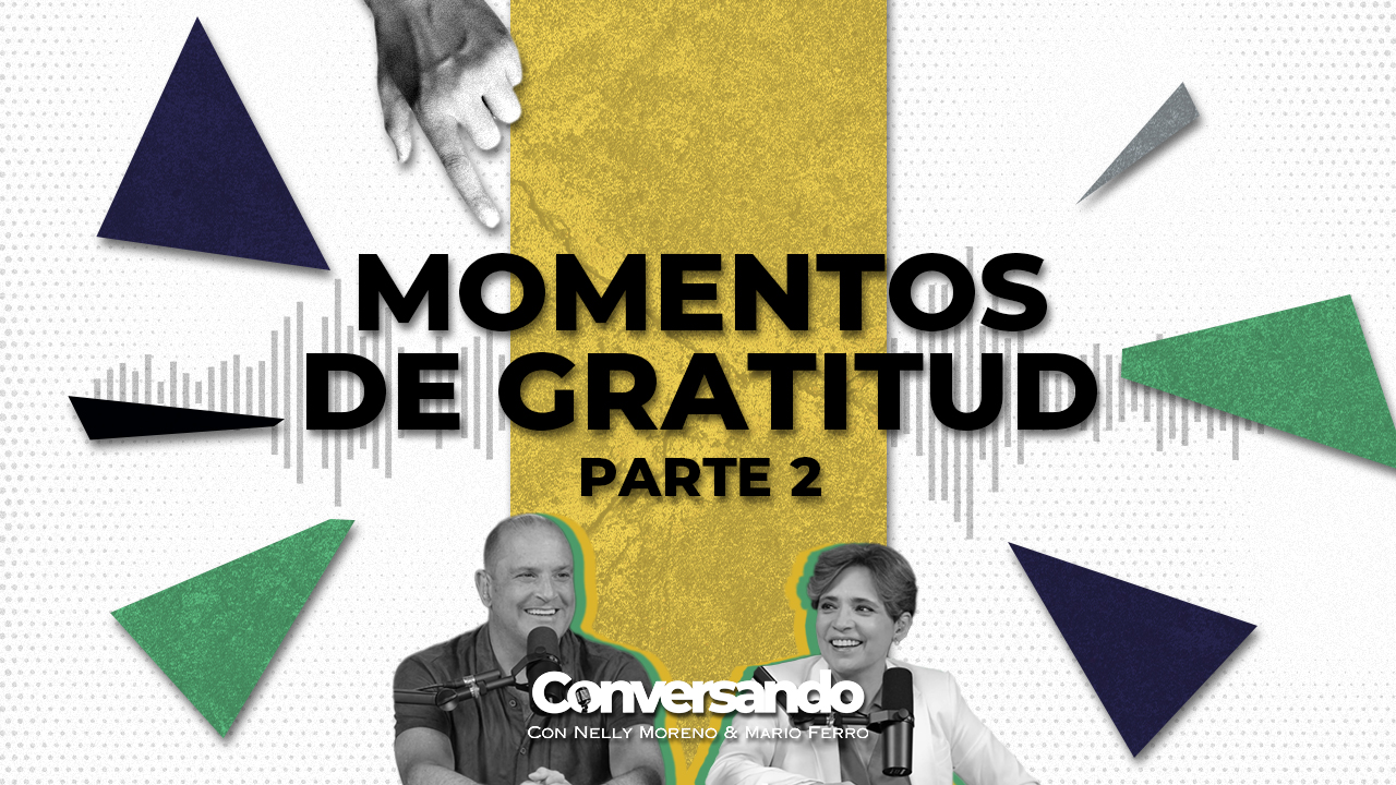  MOMENTOS DE GRATITUD PARTE 2 | CONVERSANDO | EPISODIO 39
