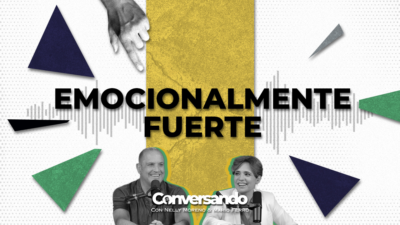 EMOCIONALMENTE FUERTE | CONVERSANDO | EPISODIO 12