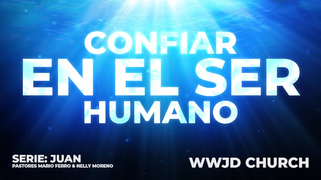 CONFIAR EN EL SER HUMANO | SERIE: JUA...