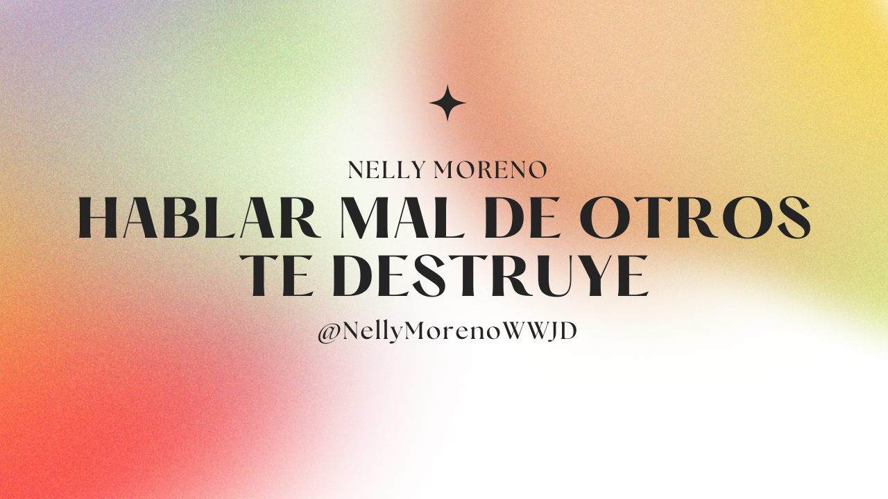 HABLAR MAL DE OTROS TE DESTRUYE