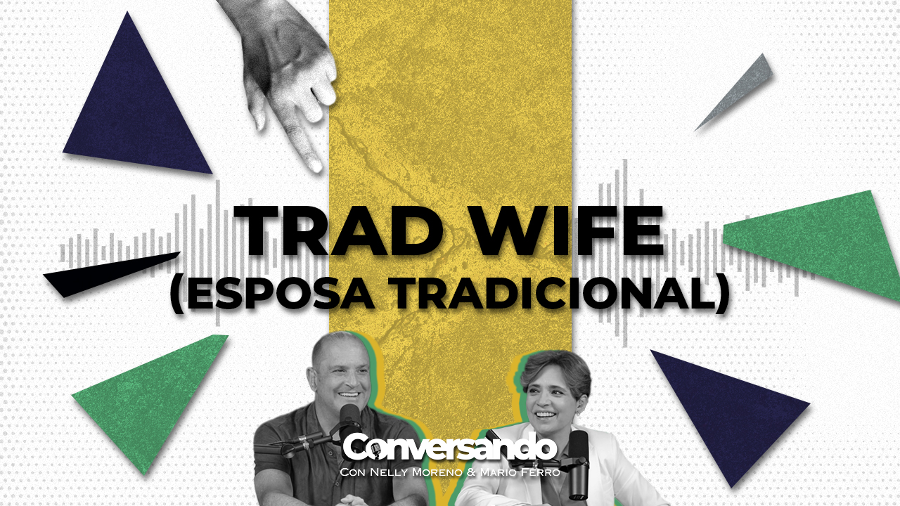 TRAD WIFE (ESPOSA TRADICIONAL) | CONVERSANDO | EPISODIO 35