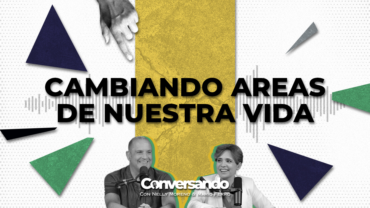 CAMBIANDO AREAS DE NUESTRA VIDA | CONVERSANDO | EPISODIO 40