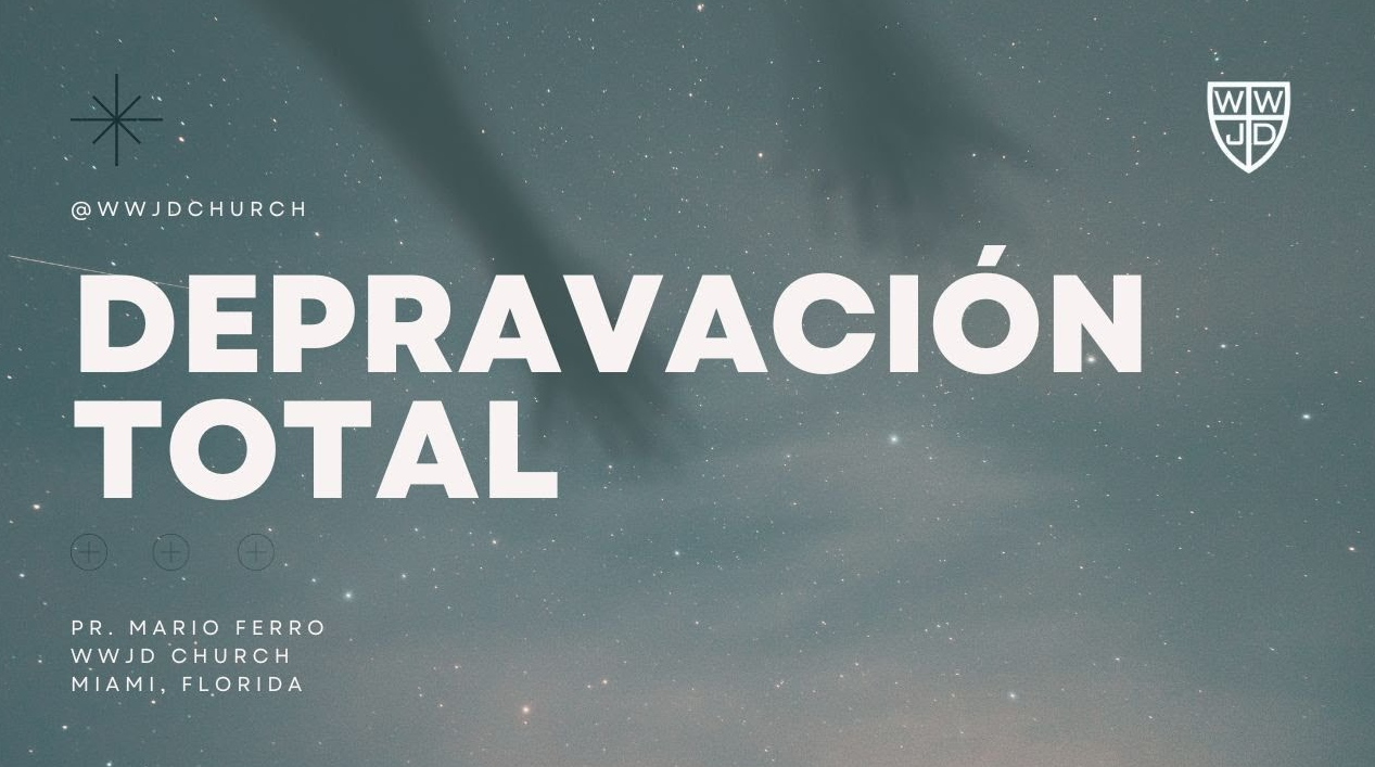 DEPRAVACIÓN TOTAL | SERIE EL HOMBRE | WWJD CHURCH |PR MARIO FERRO & NELLY MORENO
