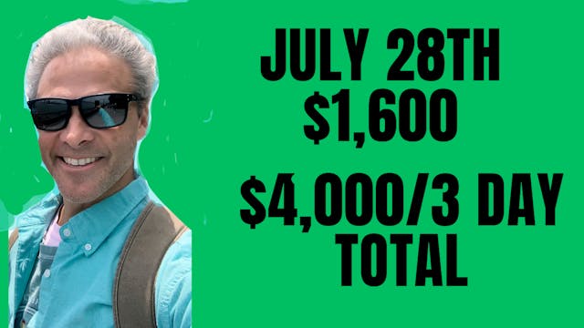 July 28th Another $1,600 ($4,000 for week only 3 days)