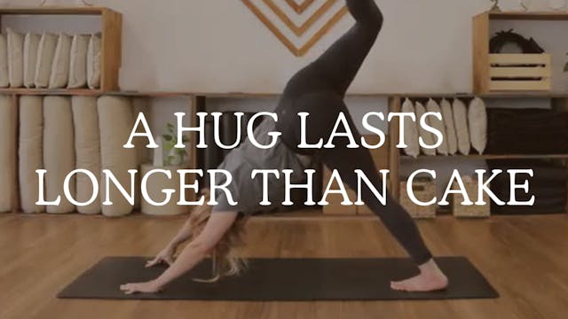 A hug lasts longer than cake. 