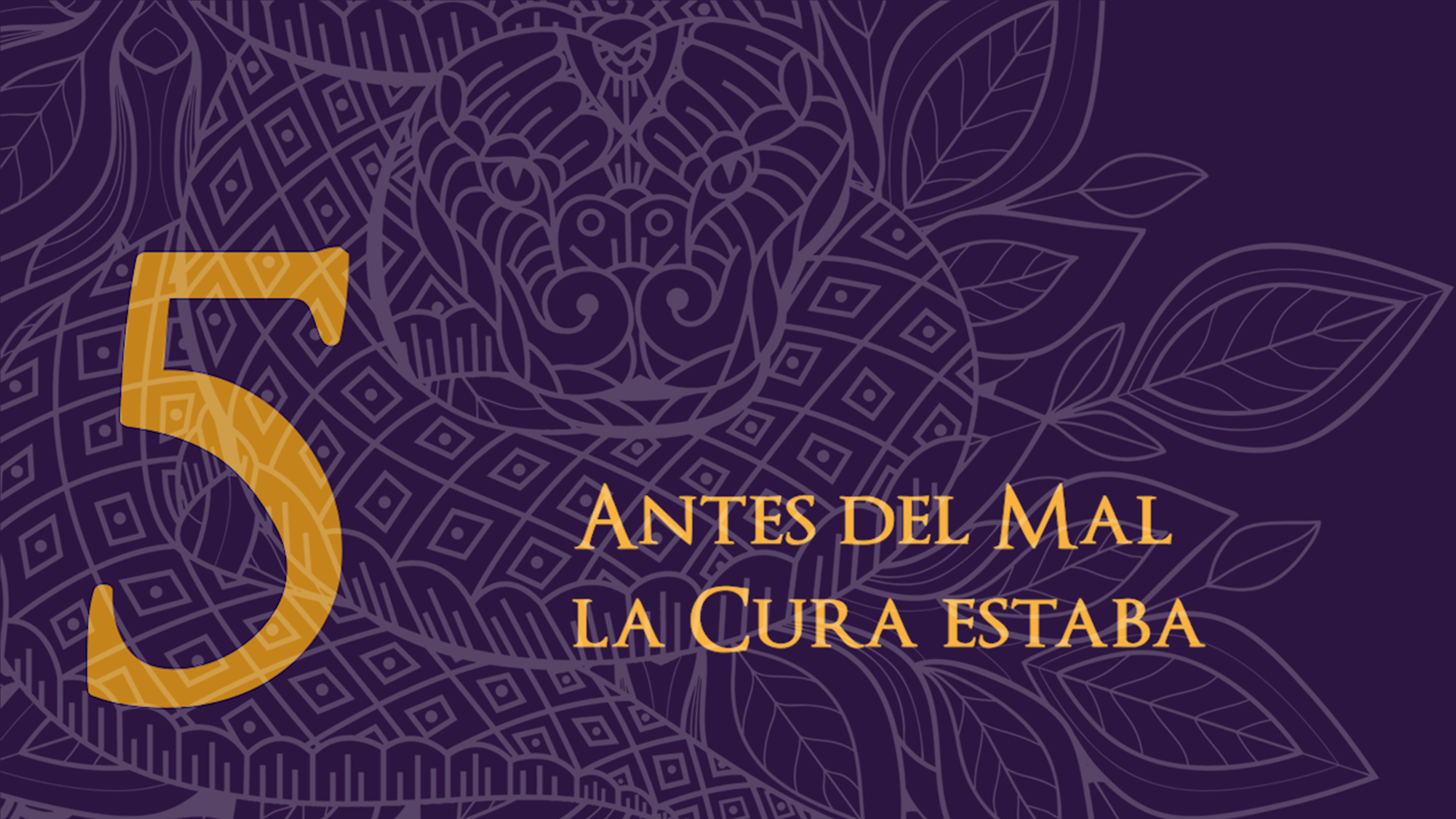 5 - Antes del Mal la Cura estaba