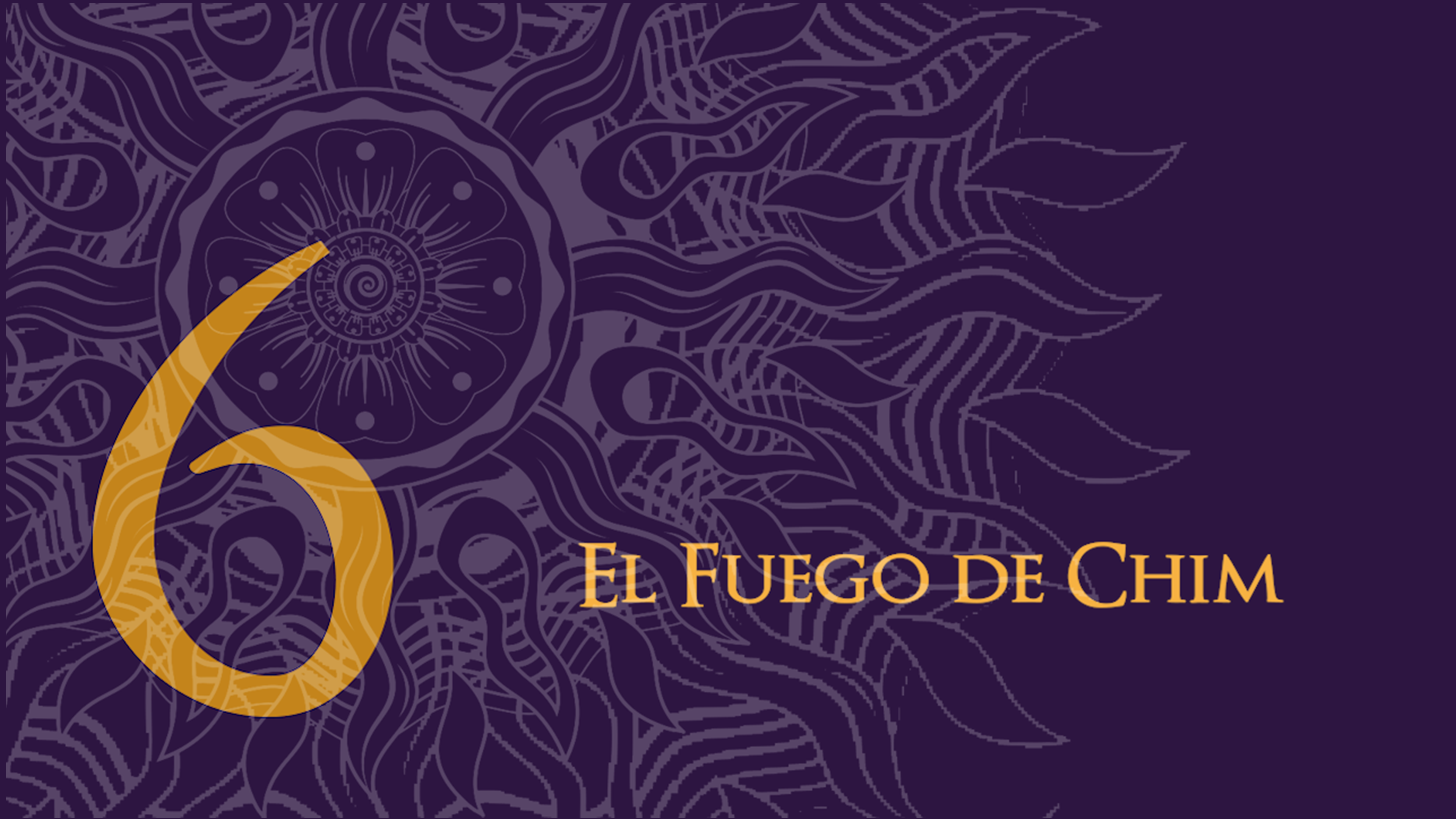 6 - El Fuego de Chim