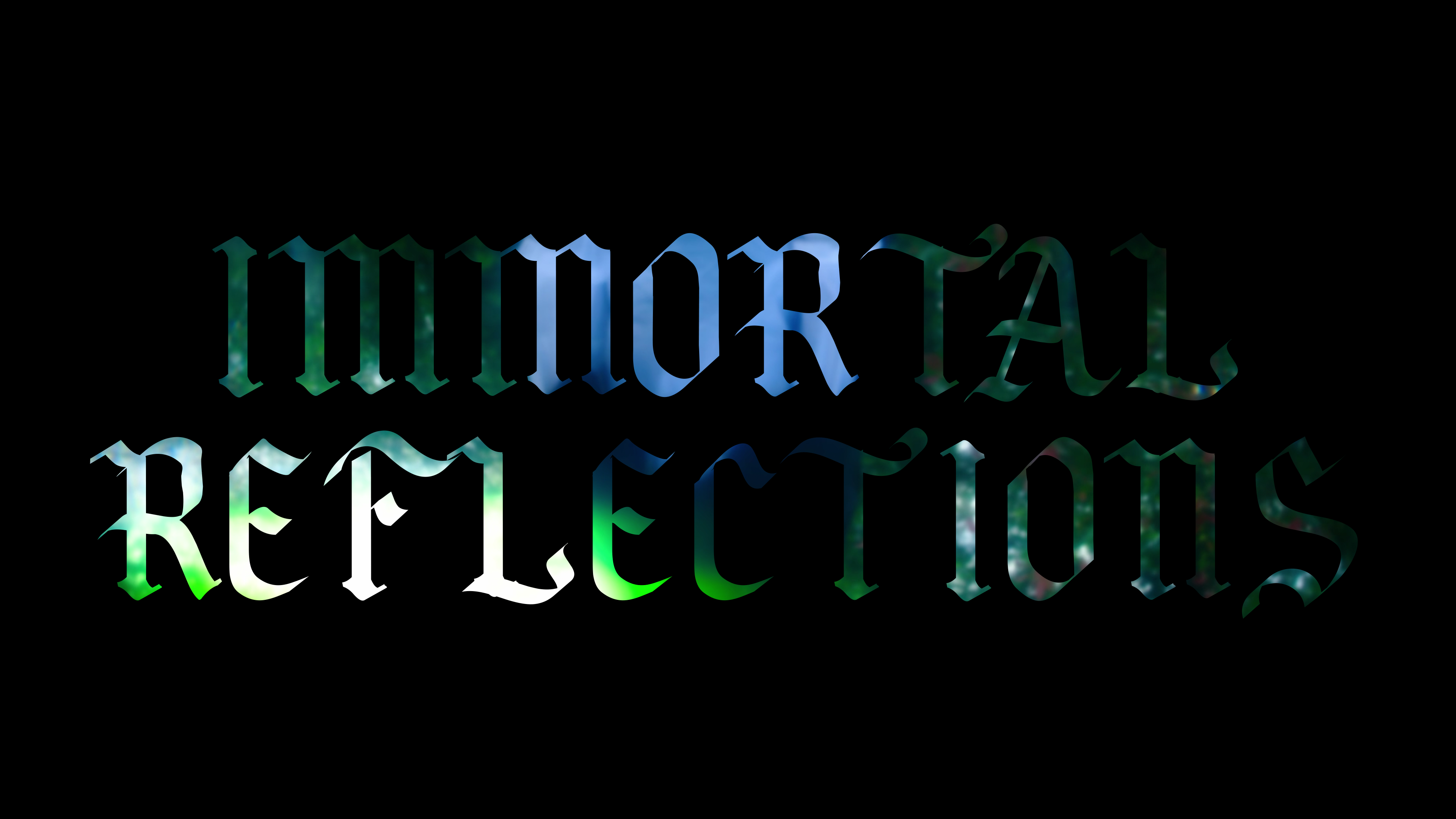 Immortal Reflections