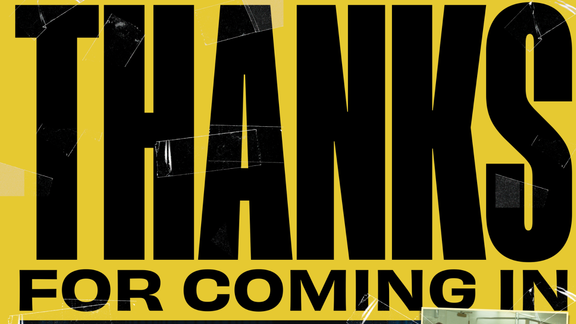 Thanks For Coming In