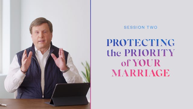 Session Two |  Protecting the Priority of Your Marriage